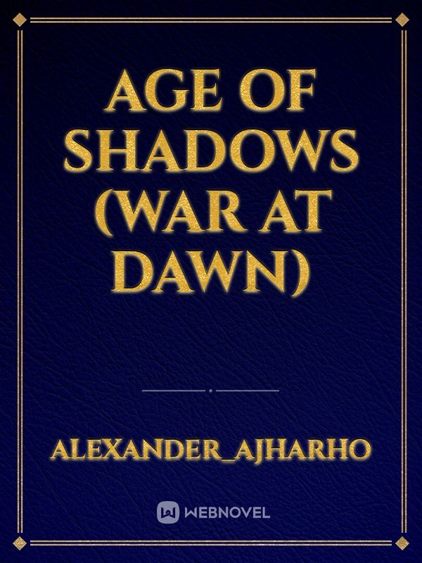 AGE OF SHADOWS (war at dawn)