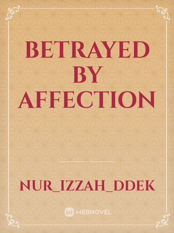 Betrayed by affection