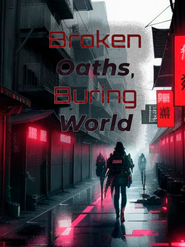 Broken Oaths, Burning World