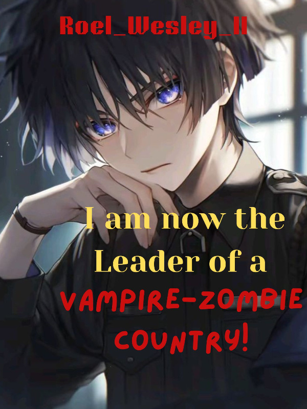 I am now the Leader of a Vampire-Zombie Country!