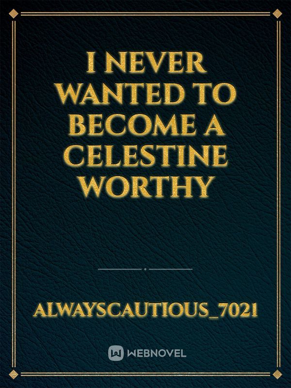 I Never Wanted To Become A Celestine Worthy