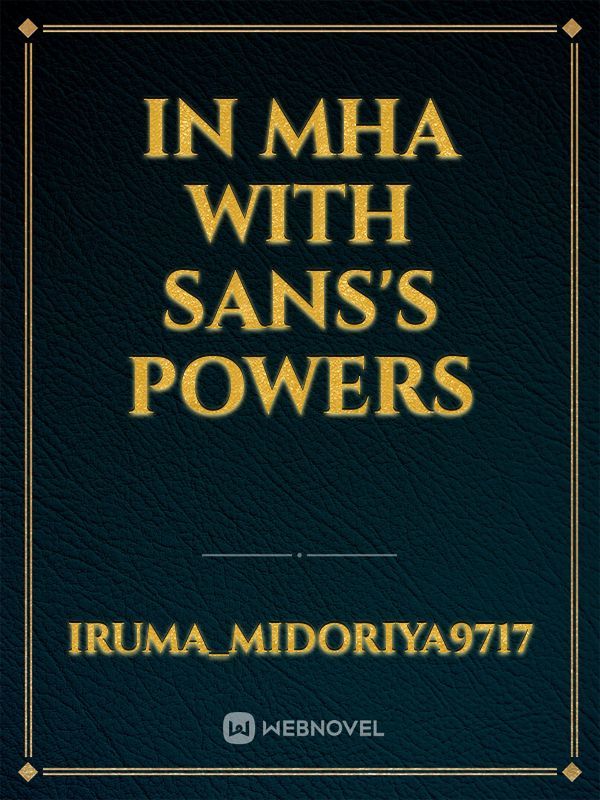 In MHA with Sans's powers