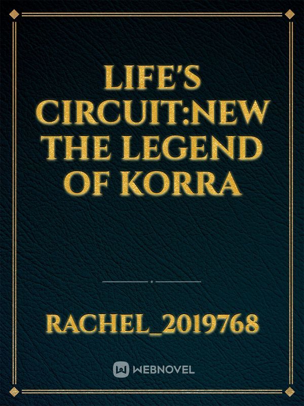 Life's Circuit:new The Legend of Korra