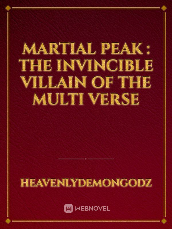 Martial peak : the invincible villain of the multi verse