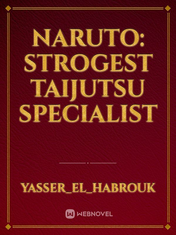 Naruto: Strogest taijutsu specialist