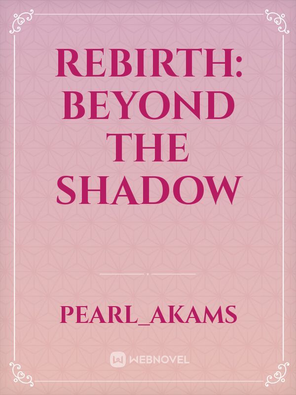 Rebirth: beyond the shadow