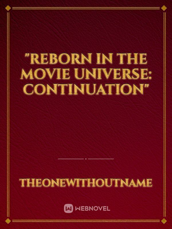 "Reborn in the Movie Universe: Continuation"