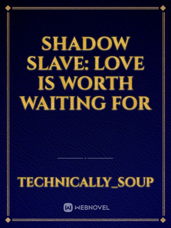 Shadow Slave: Love is Worth Waiting for