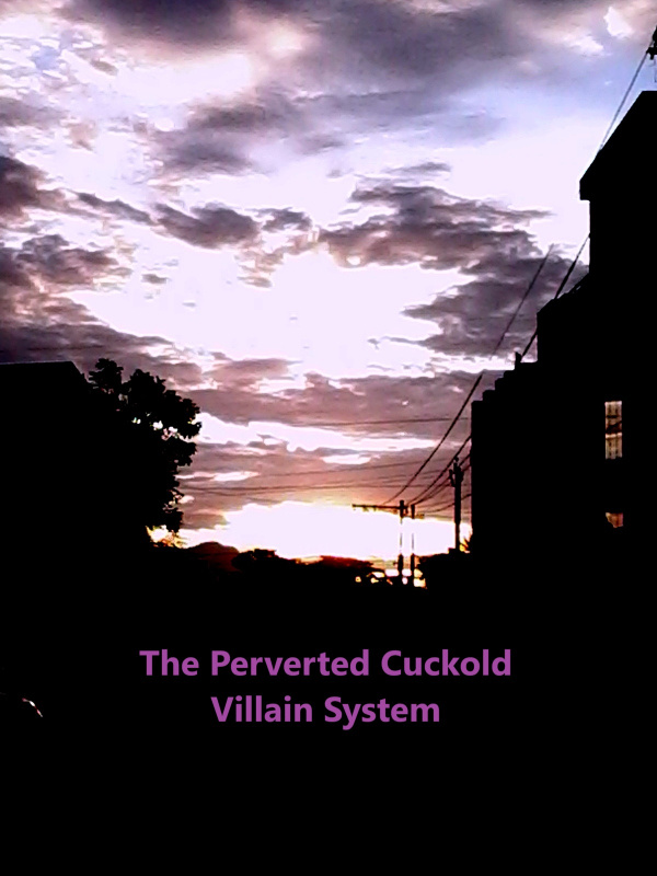 The Perverted Cuck Villain System