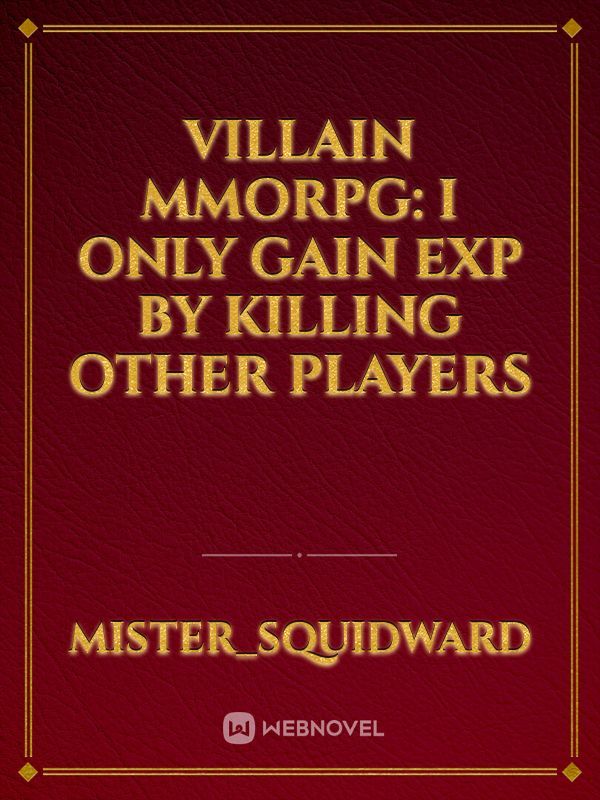 Villain MMORPG: I Only Gain EXP by Killing Other Players