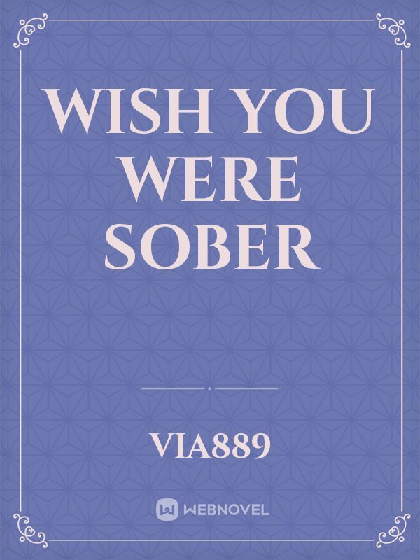 Wish You Were Sober