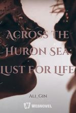 Across the Huron Sea: Lust For Life