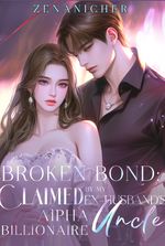 Broken Bond: Claimed by My Ex-Husband’s Alpha Billionaire Uncle