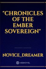 "Chronicles of the Ember Sovereign"