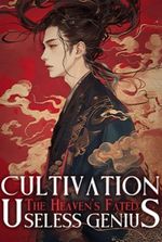 Cultivation: The Heaven’s Fated Useless Genius