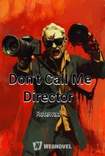 Don’t Call Me Director