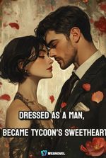 Dressed as a Man, I Became Tycoon's Sweetheart