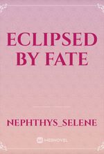 Eclipsed By Fate