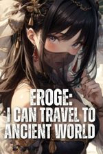 Eroge: I can Travel To The Ancient World