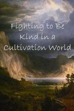 Fighting to be Kind in a Cultivation World