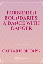 Forbidden Boundaries: A Dance with Danger