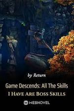 Game Descends: All The Skills I Have Are Boss Skills