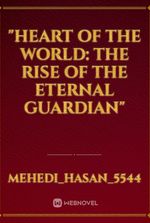 "Heart of the World: The Rise of the Eternal Guardian"