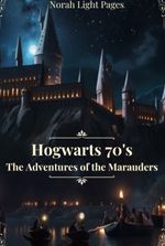 Hogwarts 70's: The Adventures of the Marauders | Headcanon