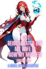 I got Reincarnated but My Wife is Now My Mother!