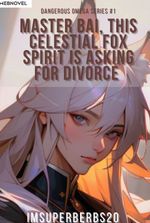 Master Bai! This Celestial Fox Spirit Is Asking For Divorce