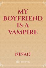 My boyfriend is a Vampire