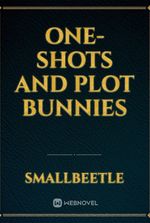 One-shots and plot bunnies