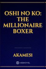 Oshi No Ko: The Millionaire Boxer