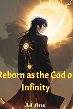 Reborn as the God of Infinity : I became a human god