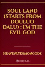 Soul land (starts from douluo dalu) : I'm the evil god