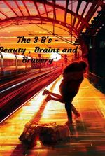 The 3 B's- Beauty, Brains and Bravery