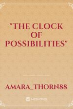 "The Clock of Possibilities"