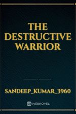 The Destructive Warrior