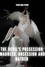 The Devil's Possession: Madness, Obsession and Hatred