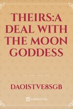 THEIRS:A DEAL WITH THE MOON GODDESS