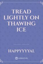 Tread Lightly on Thawing Ice