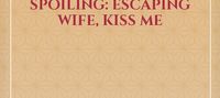 Dark-hearted Boss's Overbearing Spoiling: Escaping Wife, Kiss Me