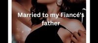 Married to my fiancé's father