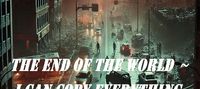 The end of the world ~ I can copy everything