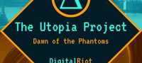 The Utopia Project: Dawn of the Phantoms